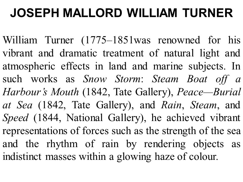 JOSEPH MALLORD WILLIAM TURNER  William Turner (1775–1851was renowned for his vibrant and dramatic